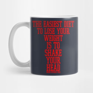 The easiest diet to lose weight is to shake your head when offered food. Mug